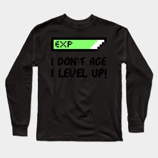 I dont age, I level up Long Sleeve T-Shirt